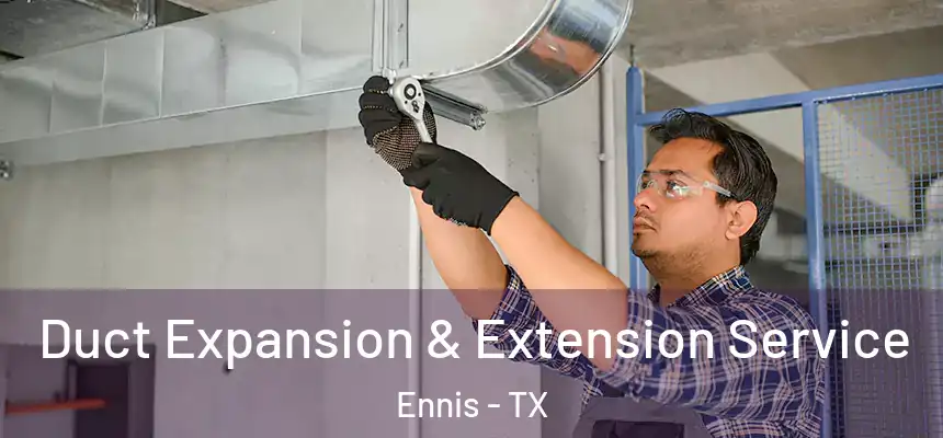  Duct Expansion & Extension Service Ennis - TX
