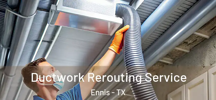  Ductwork Rerouting Service Ennis - TX