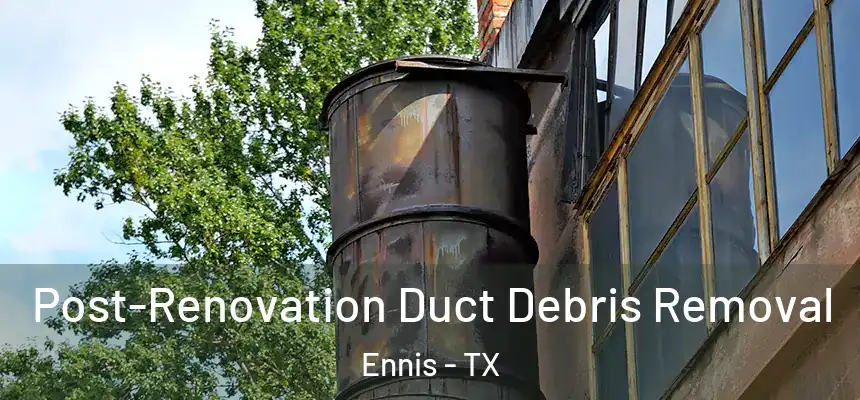  Post-Renovation Duct Debris Removal Ennis - TX