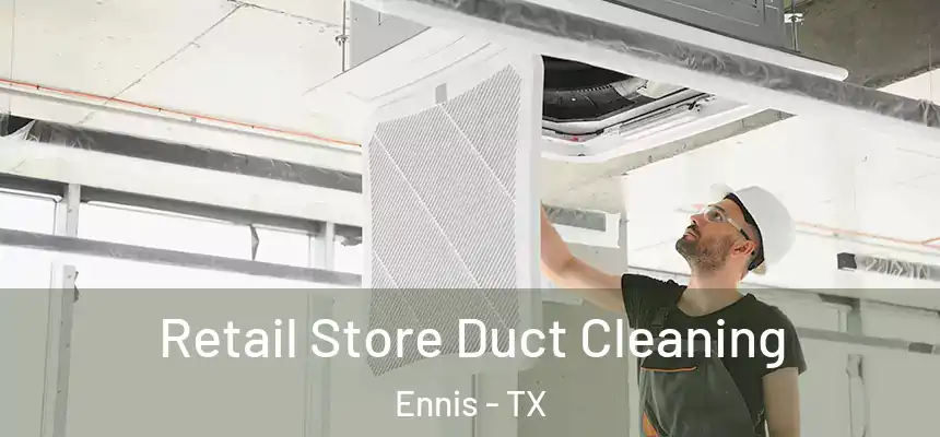  Retail Store Duct Cleaning Ennis - TX