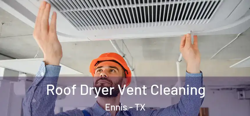  Roof Dryer Vent Cleaning Ennis - TX