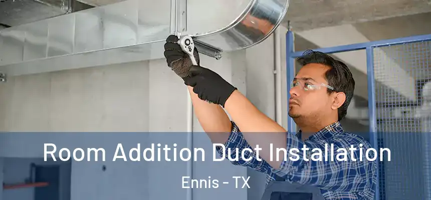  Room Addition Duct Installation Ennis - TX