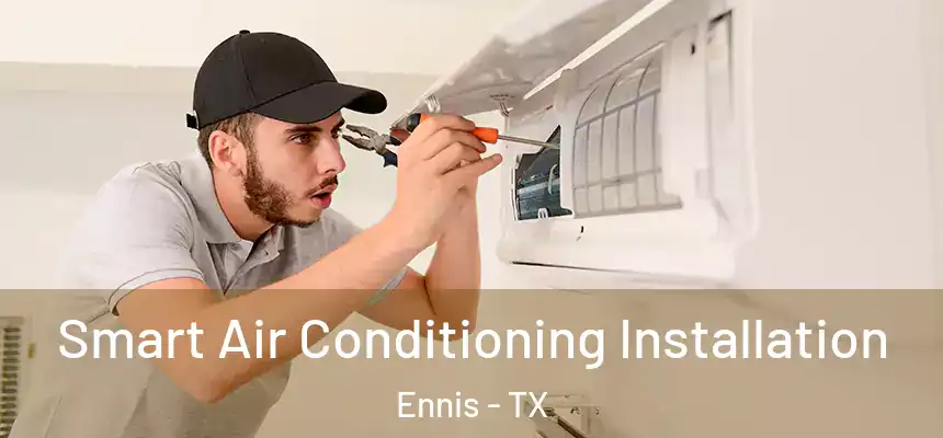  Smart Air Conditioning Installation Ennis - TX