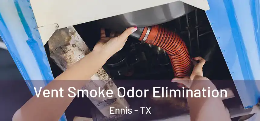  Vent Smoke Odor Elimination Ennis - TX