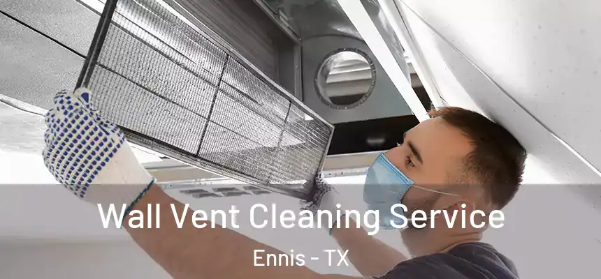  Wall Vent Cleaning Service Ennis - TX